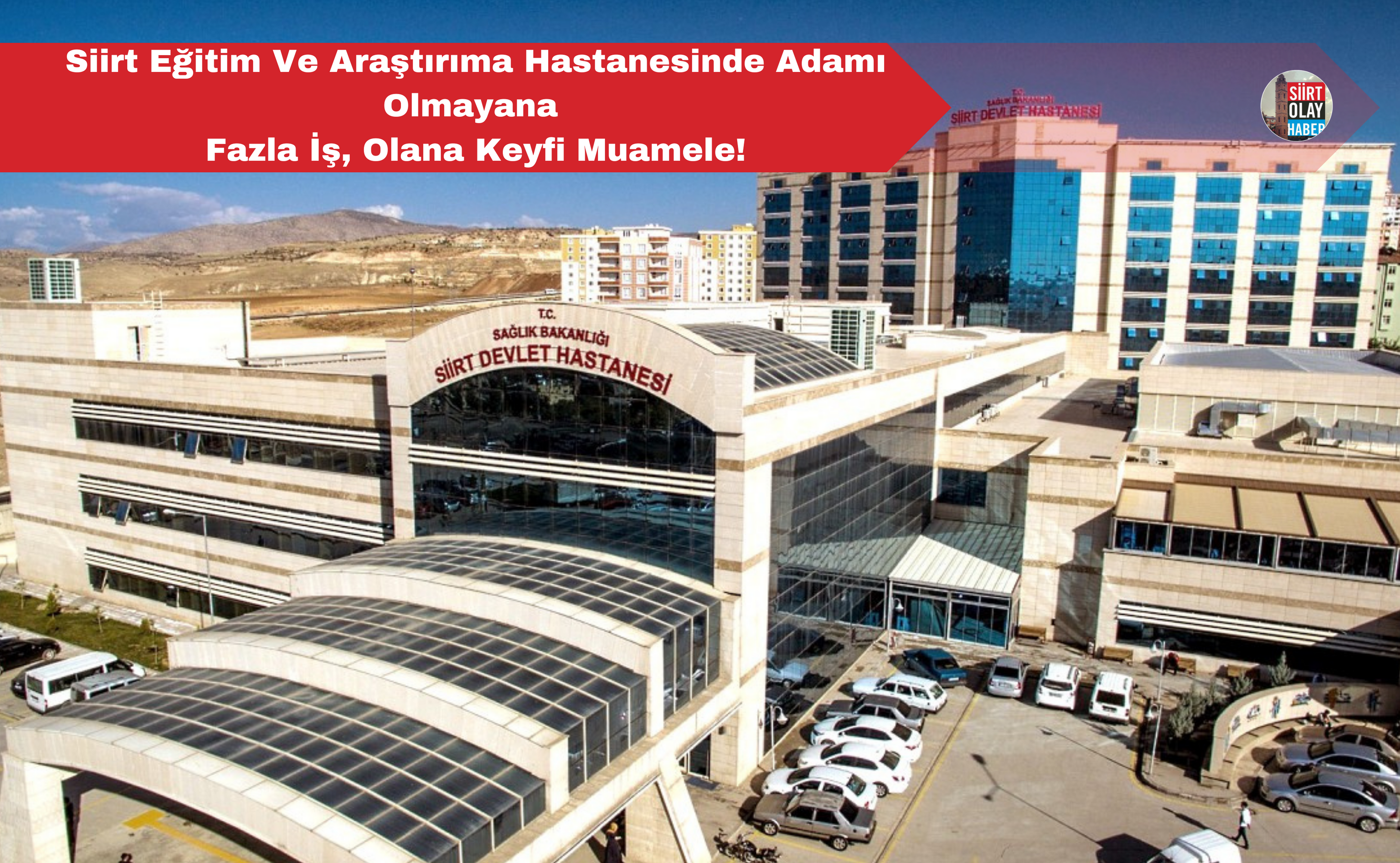 Siirt Eğitim Ve Araştırıma Hastanesinde Adamı Olmayana Fazla İş, Olana Keyfi Muamele!