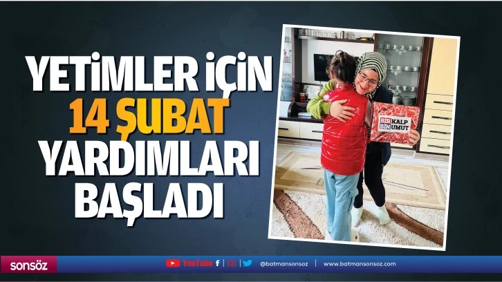 Yetimler İçin 14 Şubat Yardımları Başladı