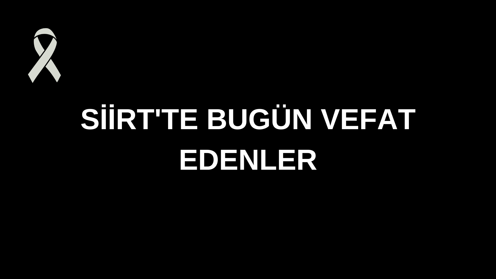 Siirt’te Bugün Vefat Edenler