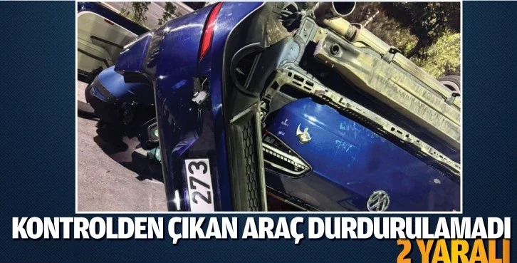 Kontrolden Çıkan Araç Durdurulamadı