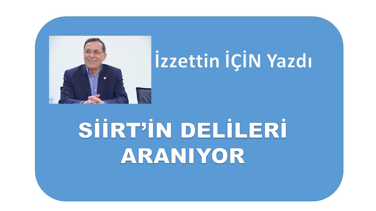 SİİRT’İN DELİLERİ ARANIYOR