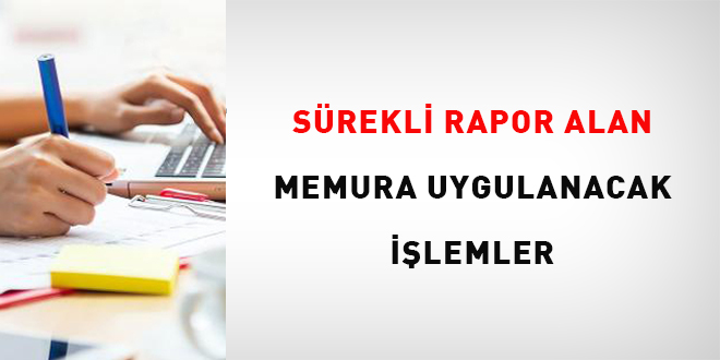 Sürekli Rapor Alan Memura Uygulanacak İşlemler