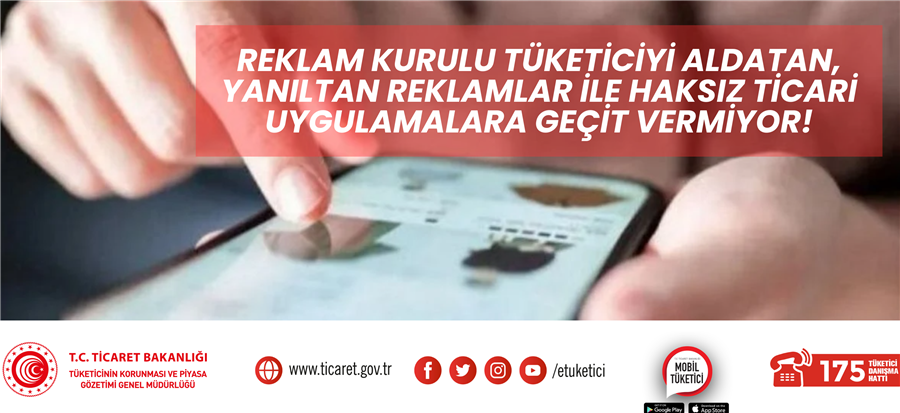 Ticaret Bakanlığı Reklam Kurulu Tüketicileri Aldatan Reklam ve Ticari Uygulamalara Geçit Vermiyor