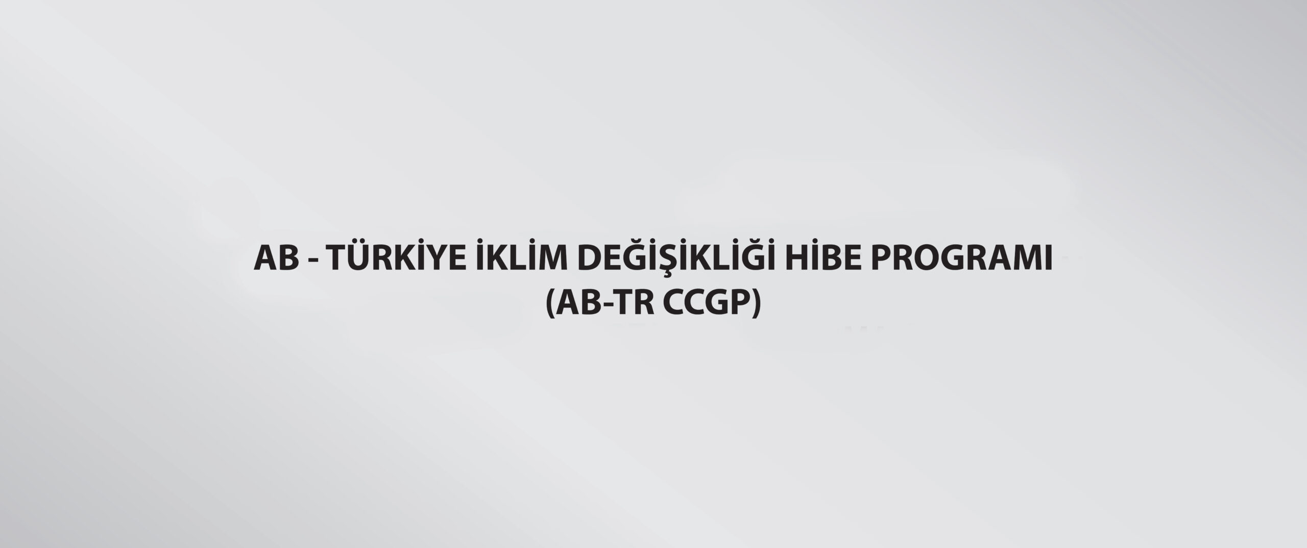 AB -Türkiye İklim Değişikliği Hibe Programı (AB-TR CCGP)