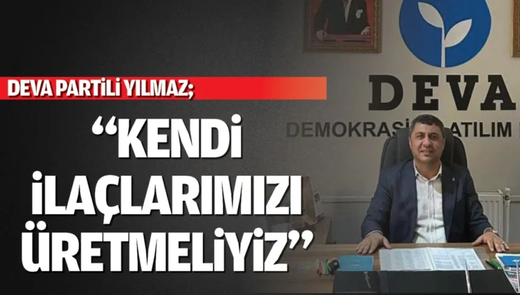 “Kendi Ilaçlarımızı Üretmeliyiz”