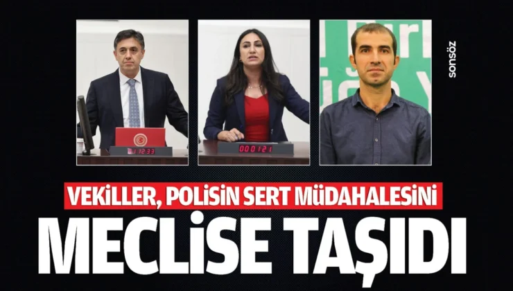 Vekiller, Polisin Sert Müdahalesini Meclise Taşıdı