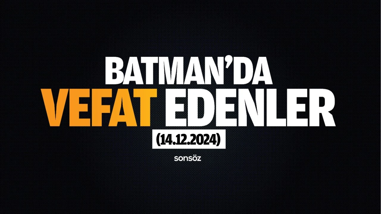 Batman’da vefat edenler (14.12.2024)