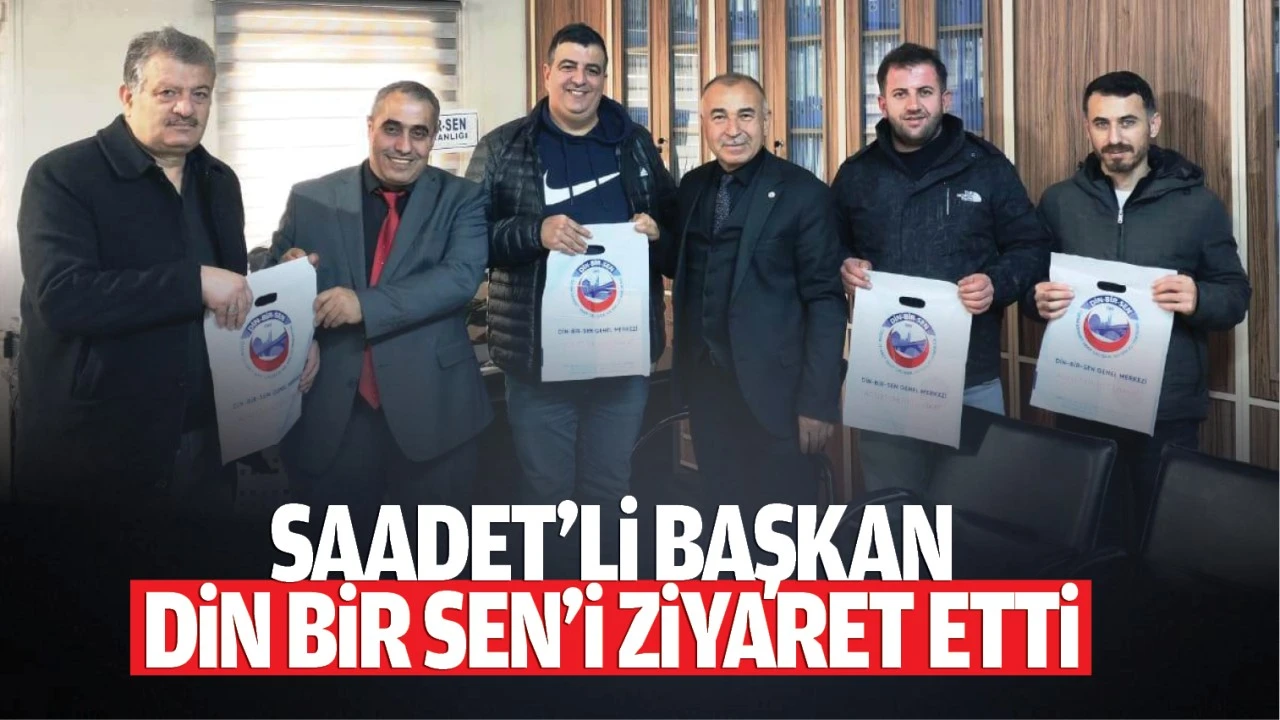 Saadet’li Başkan, Din Bir Sen’i ziyaret etti