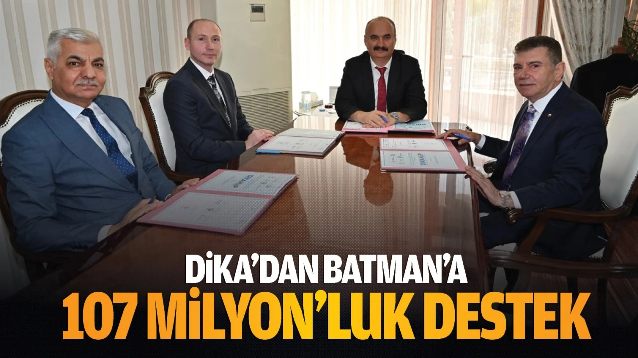 DİKA’dan Batman’a 107 Milyon’luk destek…